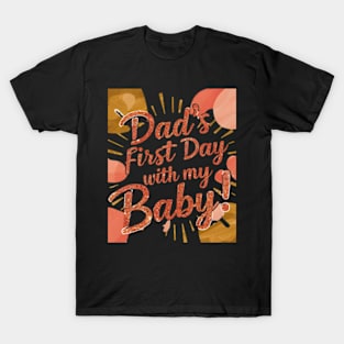 DAD's first day with my baby funny T-Shirt